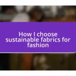 How I choose sustainable fabrics for fashion