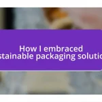 How I embraced sustainable packaging solutions