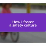 How I foster a safety culture