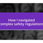 How I navigated complex safety regulations