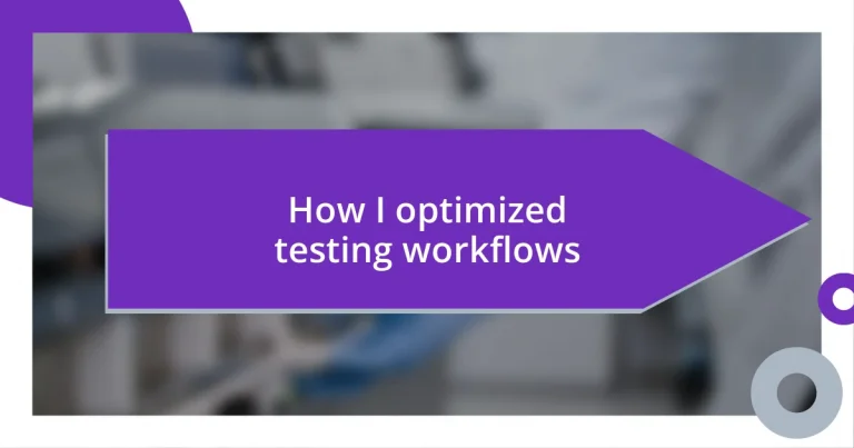 How I optimized testing workflows