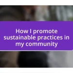 How I promote sustainable practices in my community