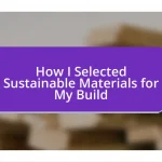 How I Selected Sustainable Materials for My Build