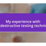 My experience with non-destructive testing techniques