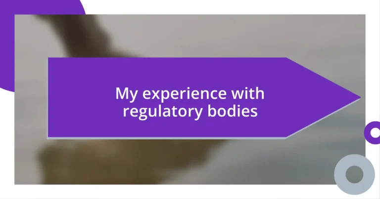 My experience with regulatory bodies