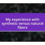 My experience with synthetic versus natural fibers