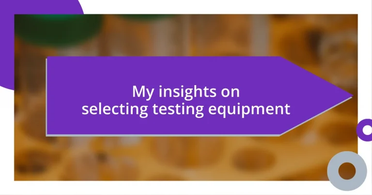 My insights on selecting testing equipment