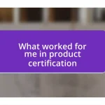 What worked for me in product certification