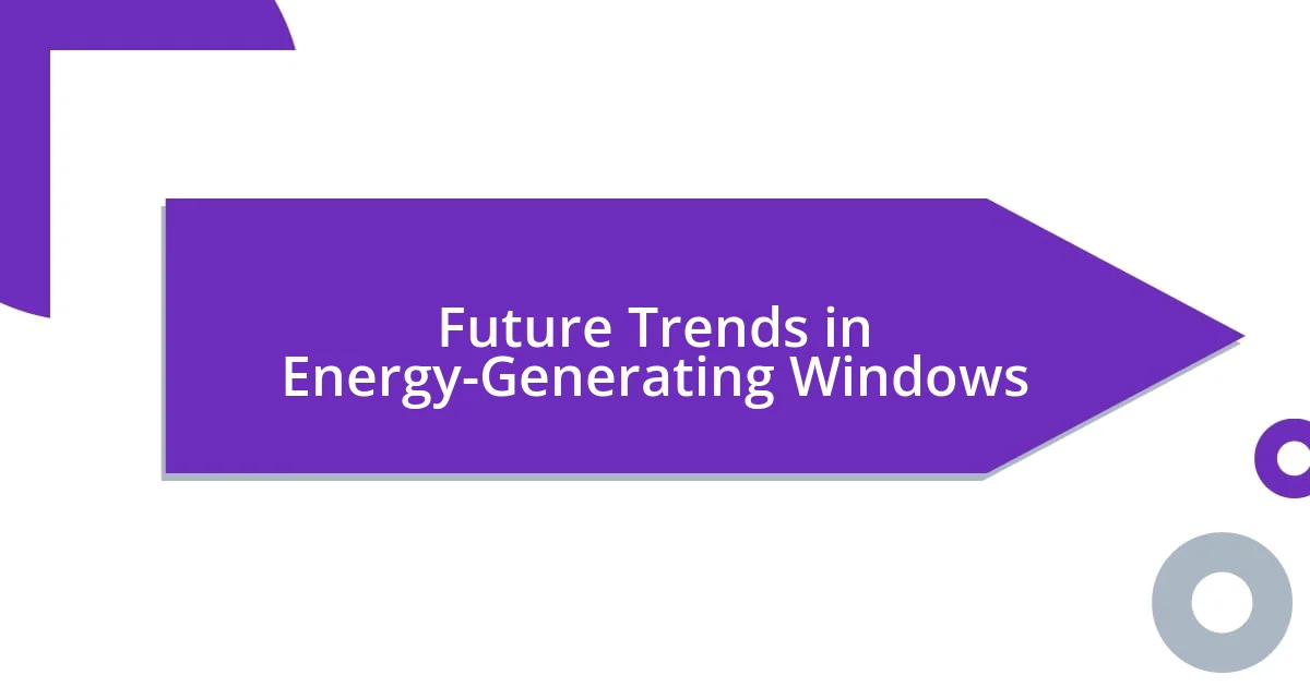 Future Trends in Energy-Generating Windows