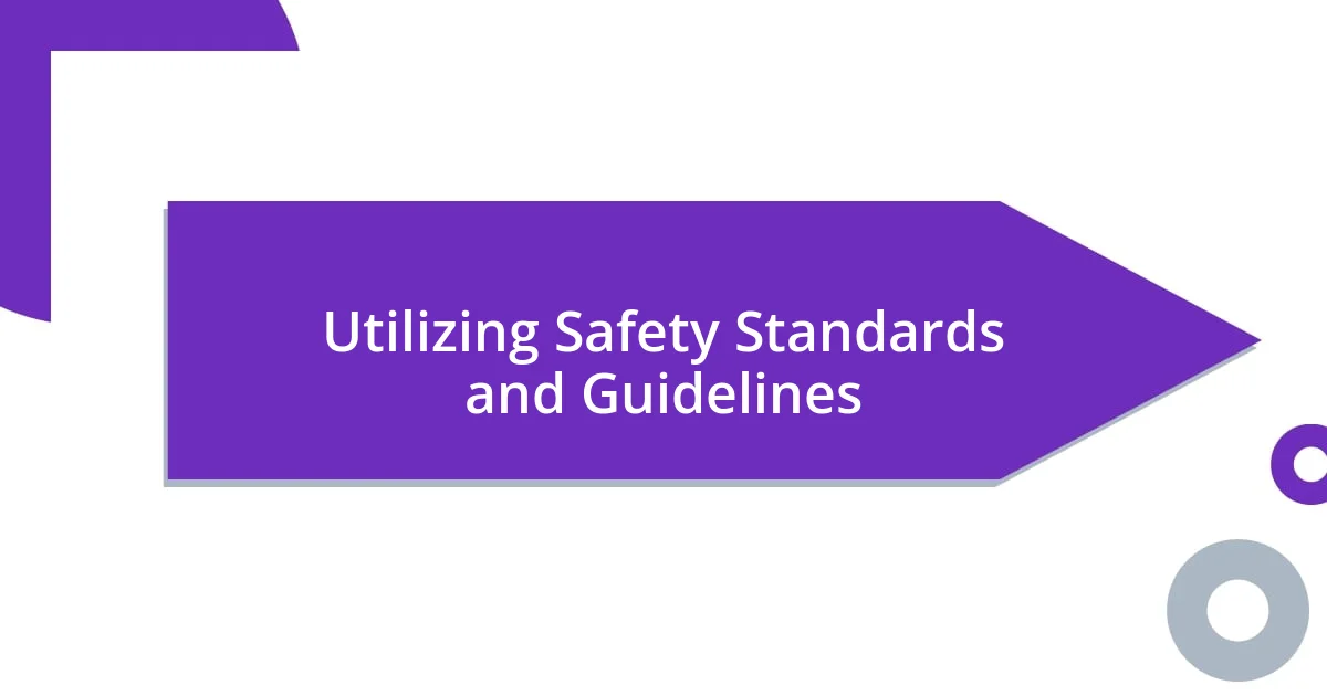 Utilizing Safety Standards and Guidelines