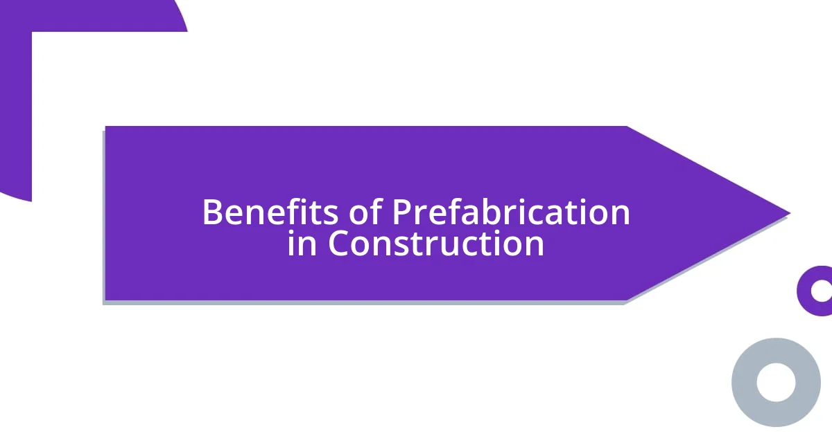 Benefits of Prefabrication in Construction