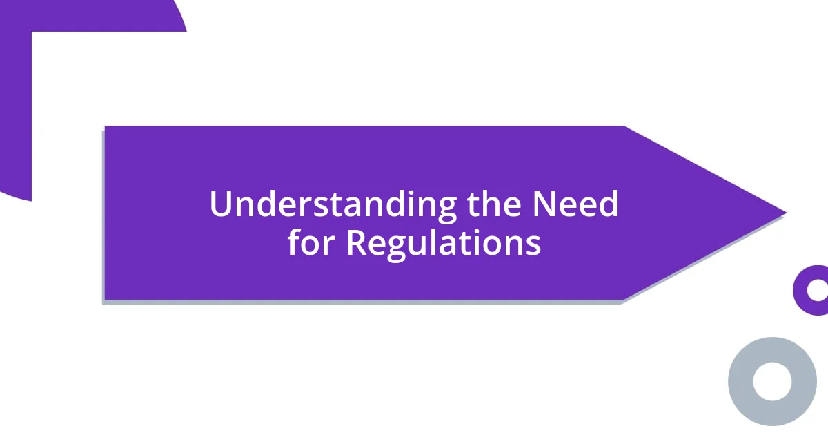 Understanding the Need for Regulations