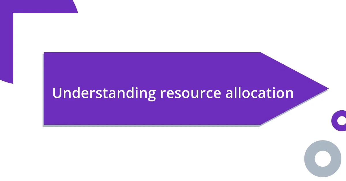 Understanding resource allocation