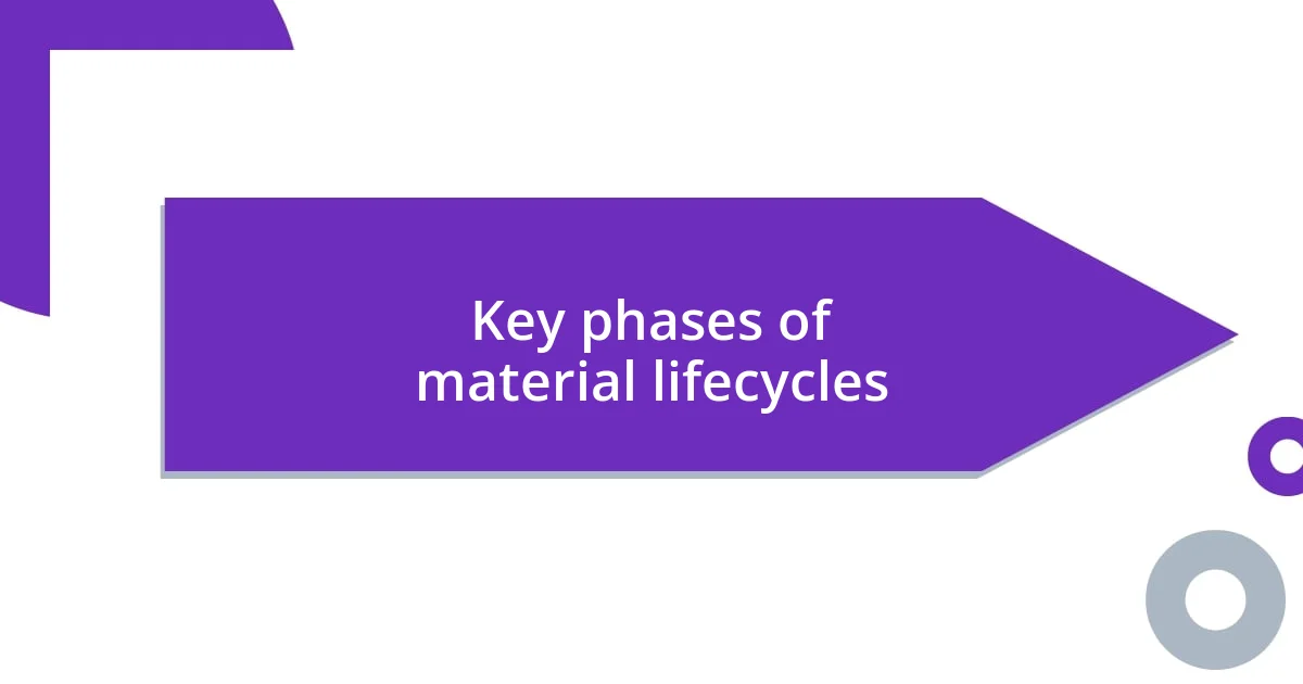 Key phases of material lifecycles