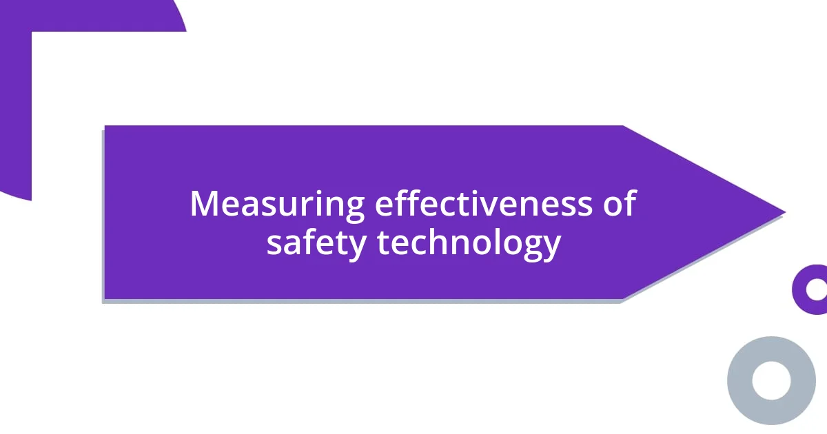 Measuring effectiveness of safety technology