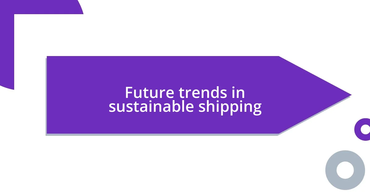 Future trends in sustainable shipping