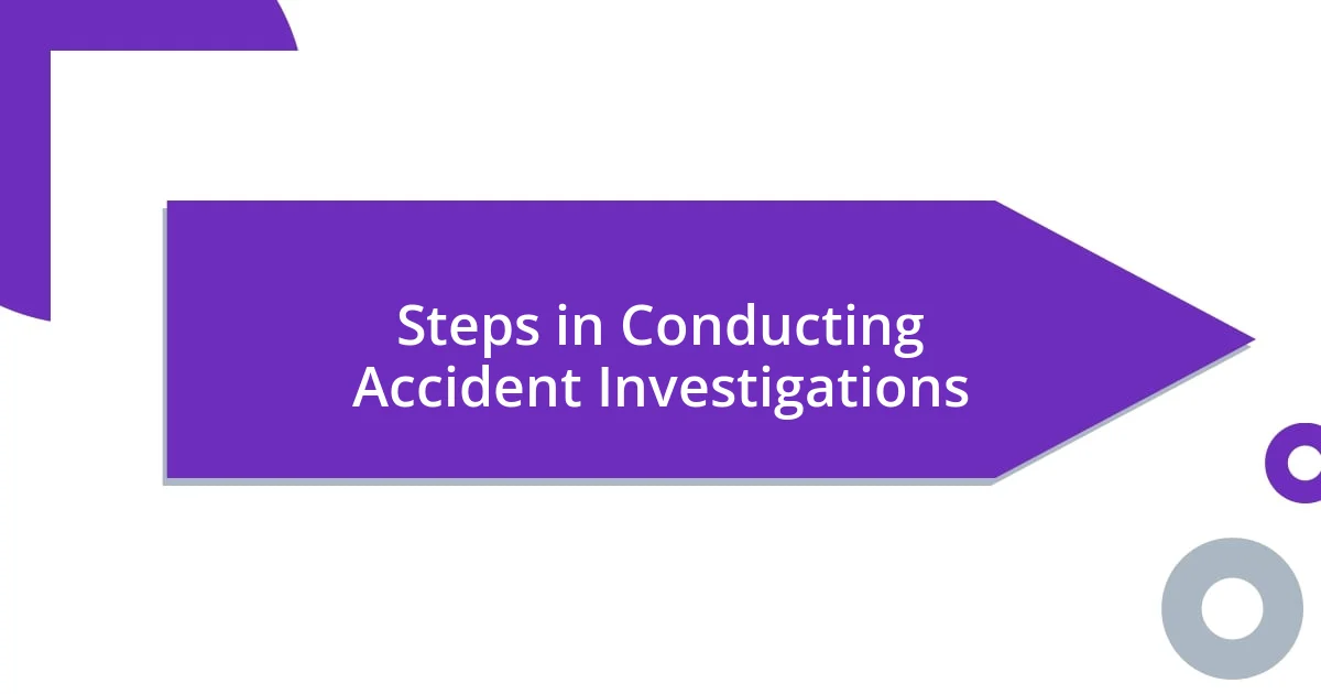 Steps in Conducting Accident Investigations