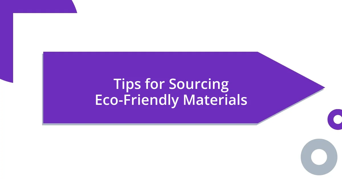 Tips for Sourcing Eco-Friendly Materials