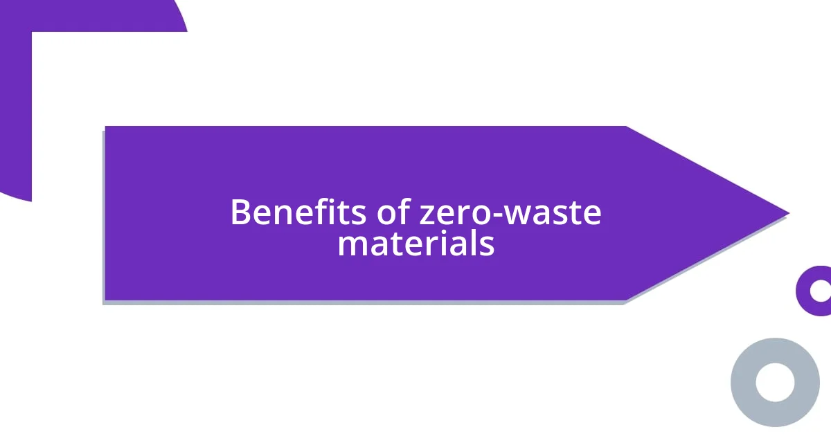 Benefits of zero-waste materials