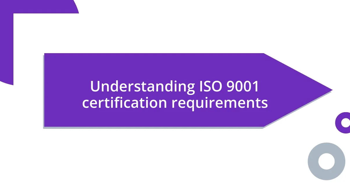 Understanding ISO 9001 certification requirements