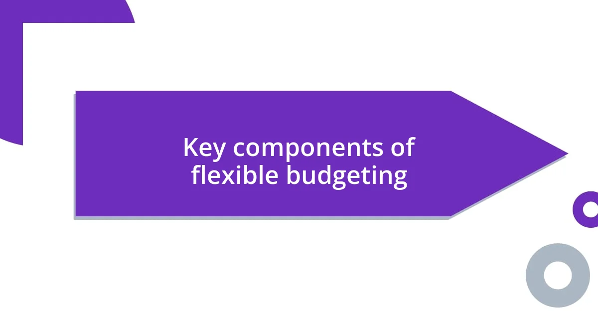 Key components of flexible budgeting