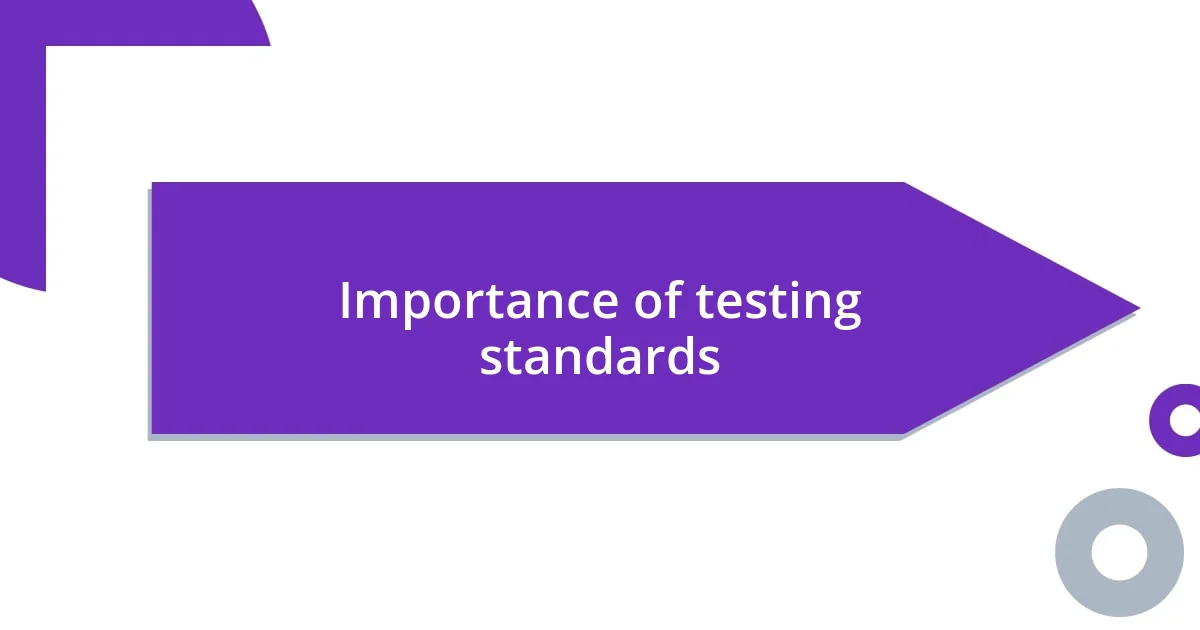 Importance of testing standards